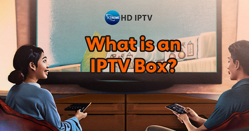 What is an IPTV Box?