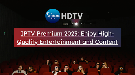 Select IPTV Premium 2023: Enjoy High-Quality Entertainment and Content IPTV Premium 2023: Enjoy High-Quality Entertainment and Content