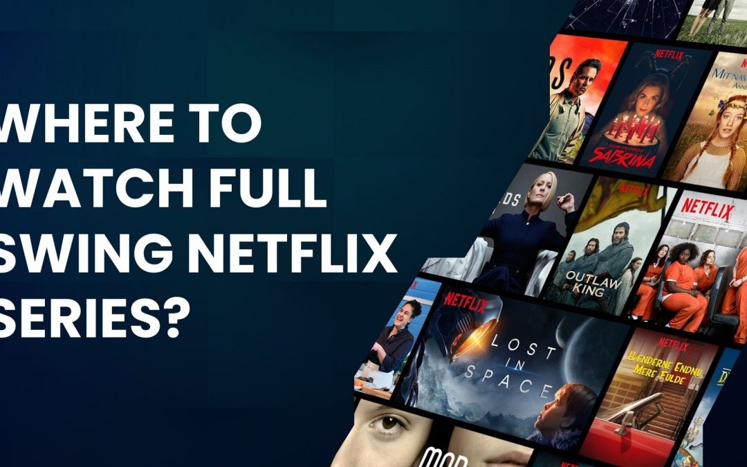 Where to watch Full Swing Netflix series