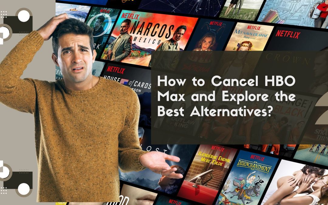 How to Cancel HBO Max and Explore the Best Alternatives