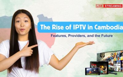 The Rise of IPTV in Cambodia: Features, Providers, and the Future