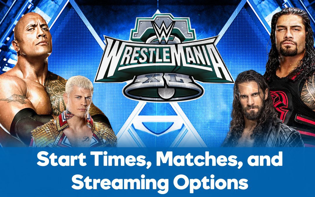 Wrestlemania XL: Start Times, Matches, and Streaming Options