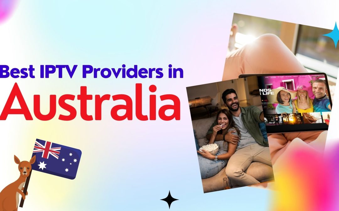 Best IPTV Providers in Australia: Gateway to Limitless Streaming