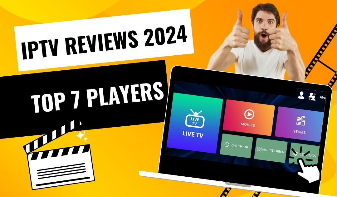 IPTV Reviews 2024: In-Depth Analysis of the Top 7 Players