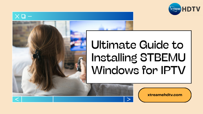 The Ultimate Guide to Installing STBEMU Windows for IPTV